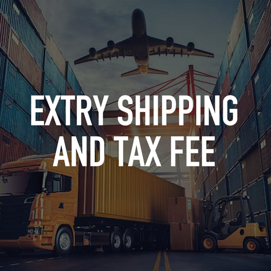 EXTRA SHIPPING AND TAX FEE